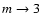 $m\rightarrow 3$