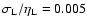 $\sigma_{\rm L}/\eta_{\rm L}=0.005$