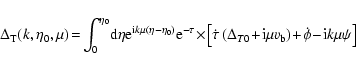\begin{displaymath}%
\Delta_{\rm T}(k,\eta_0,\mu) \!=\! \int_{0}^{\eta_0}\! {\rm...
...m b}\right)
\!+\! \dot{\phi} \!-\! {\rm i} k \mu \psi \right]
\end{displaymath}