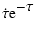 $\displaystyle \dot{\tau} {\rm e}^{\textstyle -\tau }$
