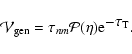 \begin{displaymath}%
\mathcal{V}_{{\rm gen}} = \tau_{nm} \mathcal{P}(\eta) {\rm e}^{\textstyle -\tau_{\rm T}} .
\end{displaymath}