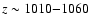 $z\sim 1010{-}1060$