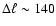 $\Delta \ell \sim 140$