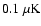 $0.1~\mu{\rm K}$