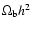 $\Omega_{\rm b} h^2$