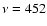 $\nu =452$