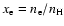 $x_{\rm e} = n_{\rm e}/n_{\rm H}$