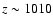 $z\sim 1010$