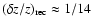 $(\delta z/z)_{\rm rec} \approx 1/14$