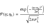 \begin{eqnarray*}\mathcal{P}(\eta; \eta_{\rm L}) =
\frac{\exp\left( -\frac{(\et...
...)^2}{2\sigma_{\rm L}^2} \right)}
{\sqrt{2\pi \sigma_{\rm L}^2}}
\end{eqnarray*}