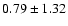 $0.79\pm1.32$