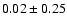 $0.02\pm0.25$