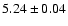 $5.24\pm0.04$