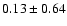 $0.13\pm0.64$