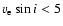 $v_{\rm e}\sin i <5$
