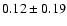 $0.12\pm0.19$