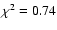 $\chi^2 = 0.74$