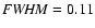${\it FWHM}=0.11$