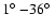 $1\hbox{$^\circ$ }{-}36\hbox{$^\circ$ }$
