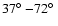 $37\hbox{$^\circ$ }{-}72\hbox{$^\circ$ }$
