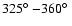 $325\hbox{$^\circ$ }{-}360\hbox{$^\circ$ }$