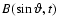 $B(\sin\vartheta,t)$