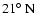 $21\hbox{$^\circ$ }{\rm N}$