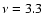 $\nu=3.3$