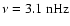$\nu=3.1~{\rm nHz}$