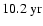 $10.2~{\rm yr}$