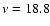 $\nu=18.8$