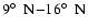 $9\hbox{$^\circ$ }~{\rm N}{-}16\hbox{$^\circ$ }~{\rm N}$