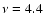 $\nu=4.4$