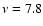 $\nu=7.8$