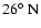 $26\hbox{$^\circ$ }{\rm N}$