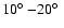 $10\hbox{$^\circ$ }{-}20\hbox{$^\circ$ }$