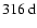 $316~{\rm d}$