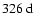 $326~{\rm d}$