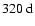 $320~{\rm d}$