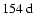 $154~{\rm d}$