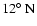 $12\hbox{$^\circ$ }{\rm N}$