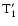${\rm T}'_{1}$