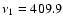 $\nu_{1}=409.9$