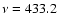 $\nu=433.2$