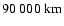 $90~000~{\rm km}$