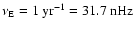 $\nu_{{\rm E}}=1~{\rm yr}^{-1}=31.7~{\rm nHz}$