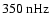 $350~{\rm nHz}$