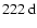 $222~{\rm d}$