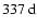 $337~{\rm d}$