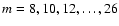 $m=8,10,12,\dots,26$